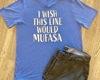 I Wish This Line Would Mufasa Funny Disney Lion King Shirt