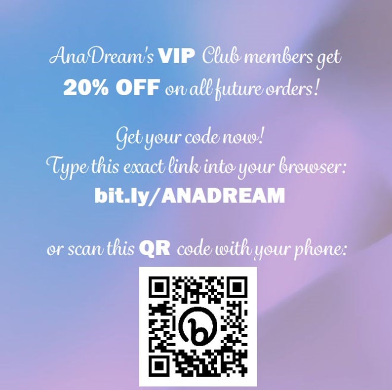 May include: A pink and purple gradient background with white text that reads "Ana Dream's VIP Club members get 20% OFF on all future orders! Get your code now! Type this exact link into your browser: bit.ly/ANADREAM or scan this QR code with your phone:" and a black and white QR code.