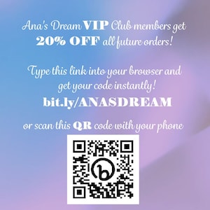 May include: A pink and purple gradient background with white text that reads "Ana's Dream VIP Club members get 20% OFF all future orders! Type this link into your browser and get your code instantly! bit.ly/ANASDREAM or scan this QR code with your phone". A black and white QR code is displayed below the text.
