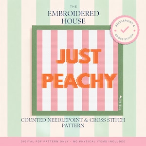 May include: A counted needlepoint and cross stitch pattern titled The Embroidered House. The design features the orange text JUST PEACHY centered on a background of vertical pink and white stripes, framed by a green border with a circular badge.
