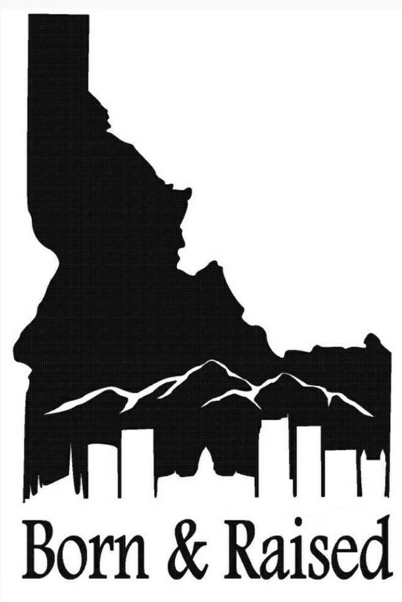 Idaho Decal Born and Raised Boise Idaho Treasure Valley Etsy