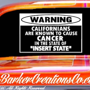 Any State Decal - Warning: Californians Are Known to Cause Cancer in the State of &quot;Your State&quot; - Cali -Intetior Exterior Vinyl Decal Sticker