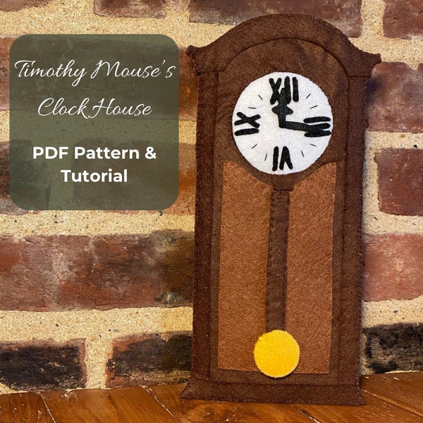 Felt Mouse & Clock House - PDF Sewing Pattern - Hand Sewn Felt Gifts - Children’s Toys - Felt Quiet Book - Embroidery Stitch Tutorials