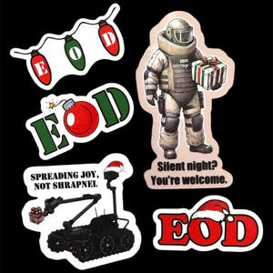 May include: Five Christmas-themed stickers featuring the acronym EOD, which stands for Explosive Ordnance Disposal. The stickers feature a bomb disposal robot, a bomb disposal technician, and a Christmas ornament. The stickers have the text "Spreading Joy, Not Shrapnel" and "Silent night? You're welcome."