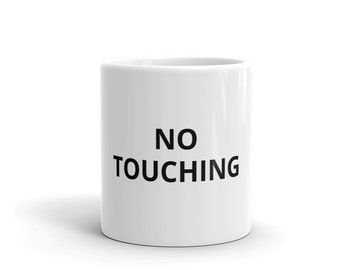 No Touching Coffee Mug TV Show Classic Funny Saying Gag Gift