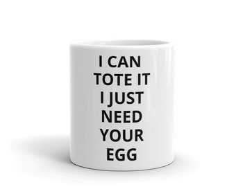 90 Day Fiancé Coffee Mug I Can Tote It I Just Need Your Egg