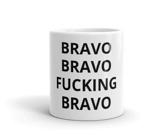 Bravo Bravo Fucking Bravo Coffee Mug RHOBH Real Housewives of Beverly Hills