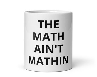 The Math Ain't Mathin Mug à café blanc lustré phrase urbaine drôle de fantaisie cadeau bâillon
