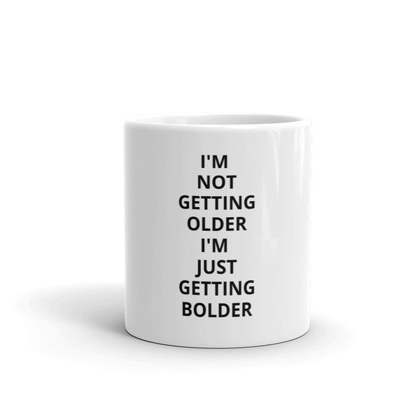 I'm Not Getting Older I'm Just Getting Bolder Coffee Mug RHOC Real Housewives of Orange County