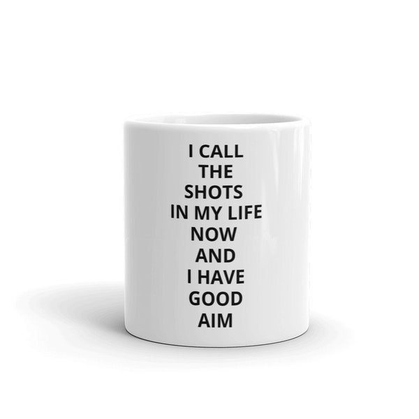 I Call The Shots In My Life Now And I Have Good Aim Coffee Mug RHOC Real Housewives of Orange County