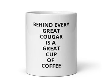 Derrière chaque grand couguar se cache une bonne tasse de café Mug à café blanc brillant, drôle, nouveauté, cadeau bâillon, cadeau sarcastique pour femme