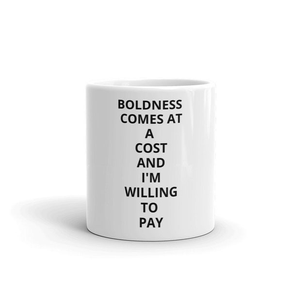 Boldness Comes At A Cost And I'm Willing To Pay Coffee Mug RHOC Real Housewives of Orange County