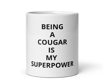 Être un cougar est ma tasse à café brillante blanche de superpuissance, drôle, nouveauté, cadeau gag, cadeau sarcastique pour femmes