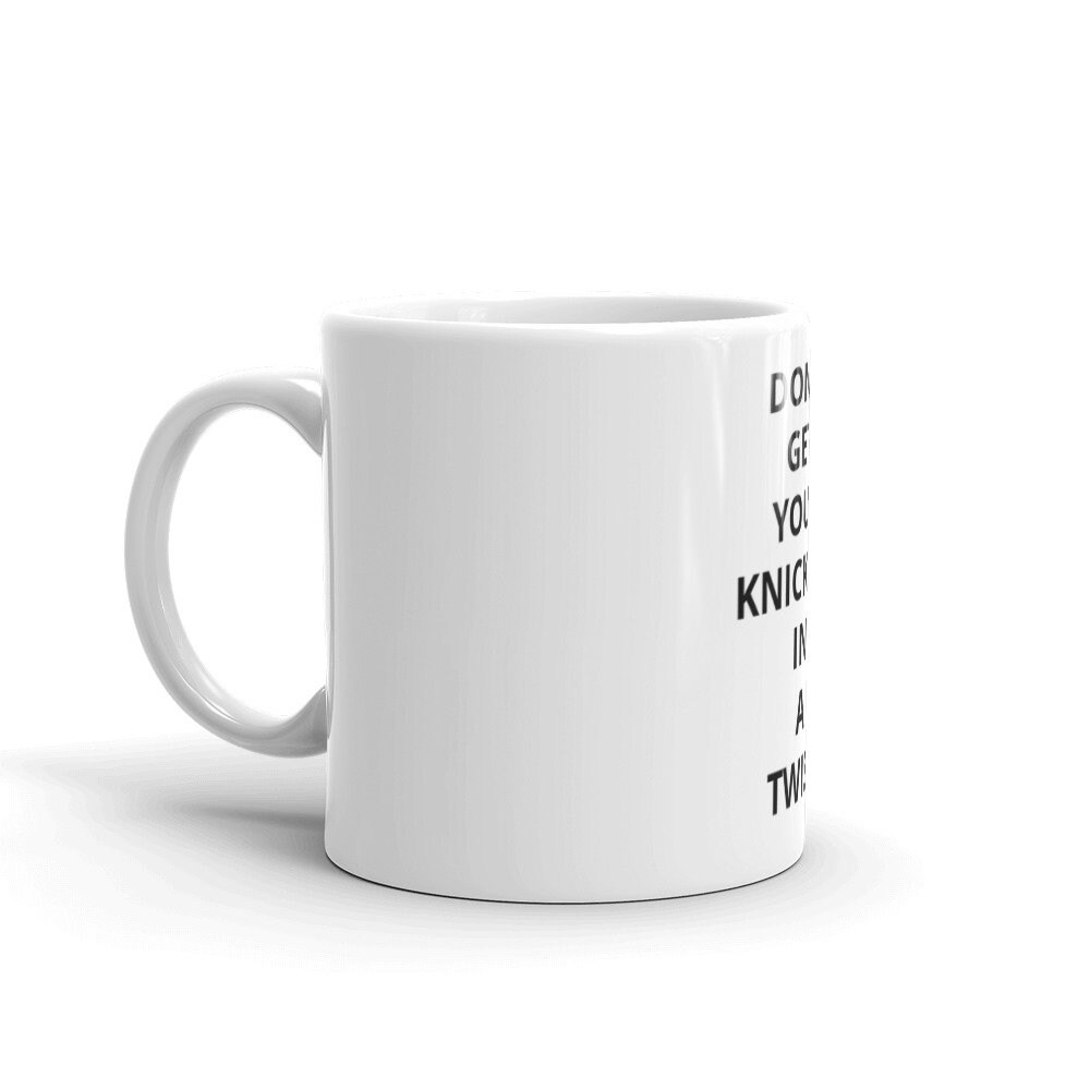 Don't Get Your Knickers in A Twist Coffee Mug Funny Etsy