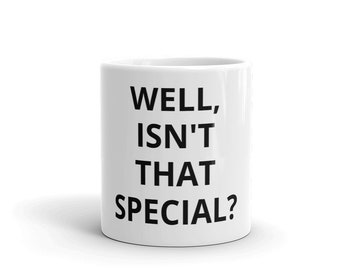 Well Isn't That Special Coffee Mug TV Show Classic Funny Saying Gag Gift