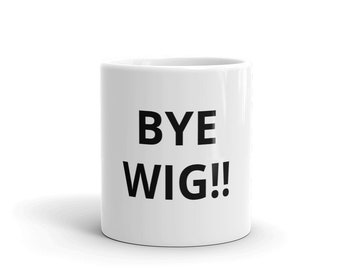 Bye Wig Coffee Mug RHOA Real Housewives of Atlanta