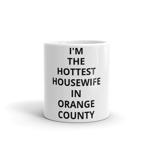 I'm The Hottest Housewife In Orange County Coffee Mug RHOC Real Housewives of Orange County