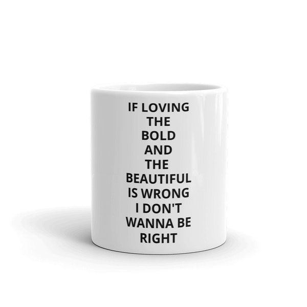 If Loving The Bold and the Beautiful Is Wrong I Don't Wanna Be Right Coffee Mug Soap Opera TV Show Novelty Gift