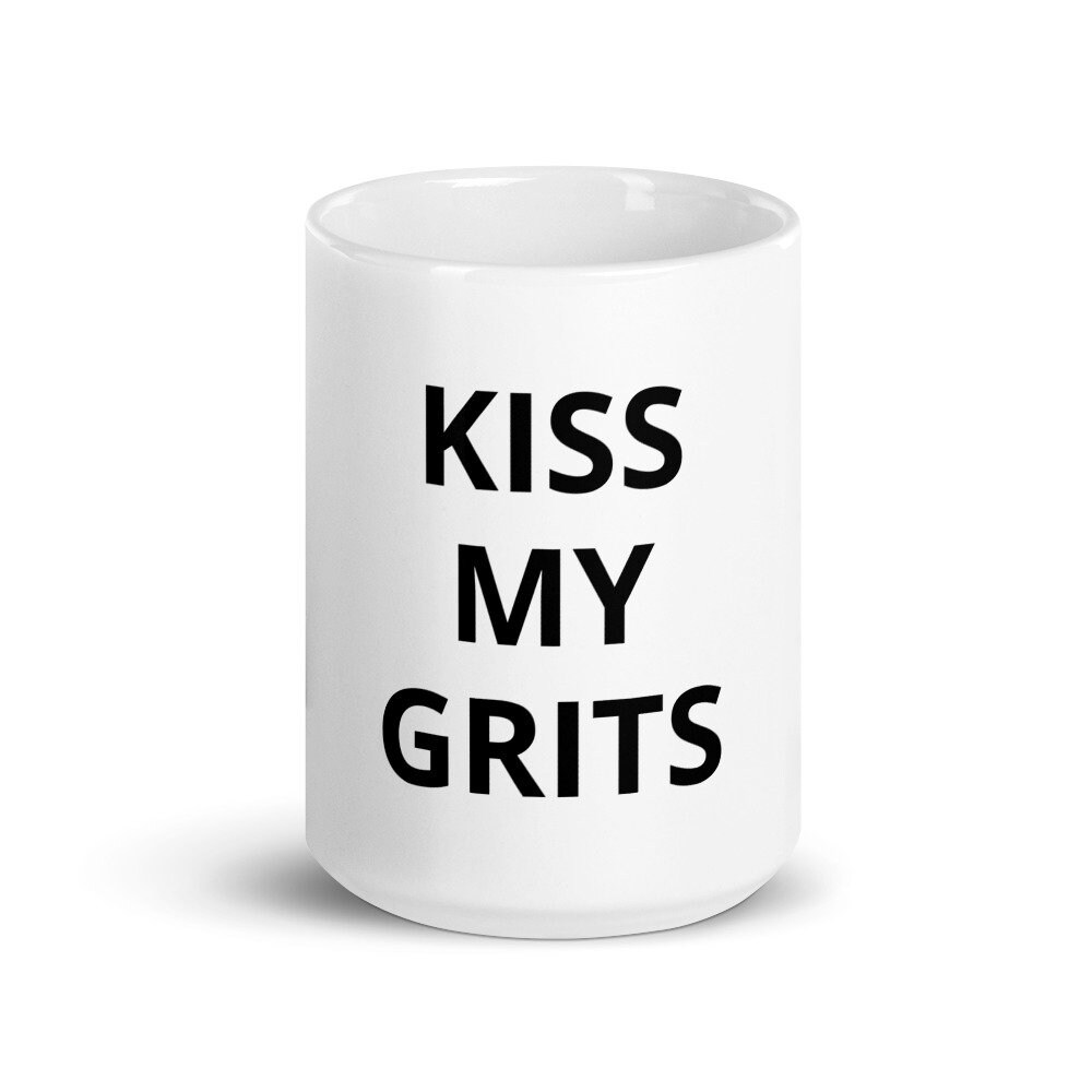 Kiss My Grits Coffee Mug TV Show Classic Funny Saying Gag Gift Etsy