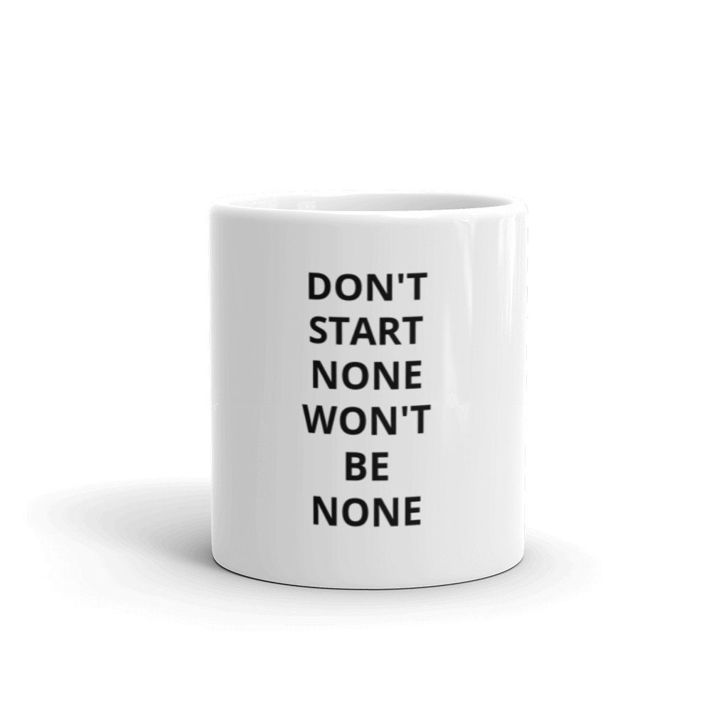 Don't Start None Won't Be None Coffee Mug Urban Saying Etsy UK