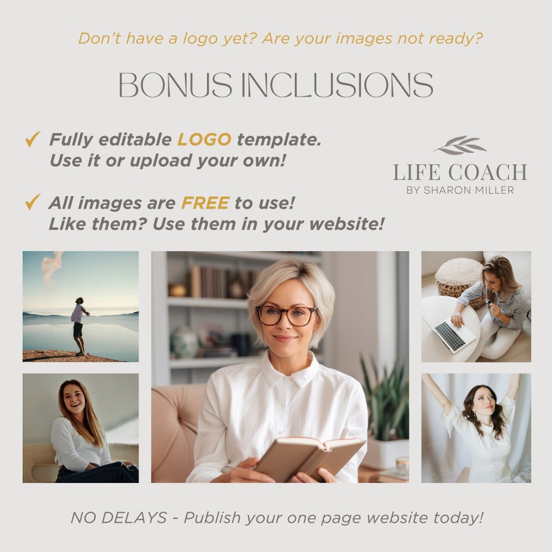 May include: A digital marketing graphic featuring the text Don't have a logo yet? Are your images not ready? BONUS INCLUSIONS, a logo for LIFE COACH BY SHARON MILLER, and five photographs of people in various settings with the text NO DELAYS - Publish your one page website today!