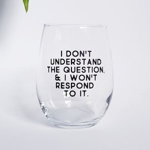 I Don't Understand The Question And I Won't Respond To It Stemless Wine Glass - Lucille Bluth - Arrested Development gift