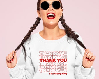 Thank You I'm Disengaging Unisex Sweatshirt - RHOSLC - Meredith Marks