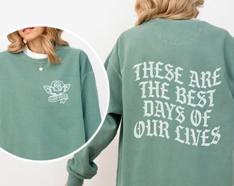 These Are The Best Days of Our Lives Unisex Comfort Colors Sweatshirt