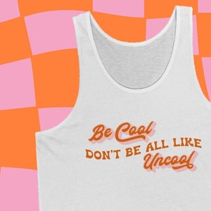 Be Cool Don't Be All Like Uncool Unisex Jersey Tank - Jennifer Coolidge