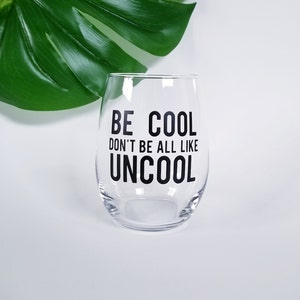 Be Cool Don't Be All, Like, Uncool Stemless Wine Glass - Luann De Lesseps - Countess Luann - RHONY - Real Housewives of New York