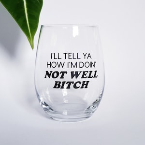 I'll Tell You How I'm Doing Not Well Bitch Stemless Wine Glass - Dorinda Medley - RHONY - Real Housewives of New York