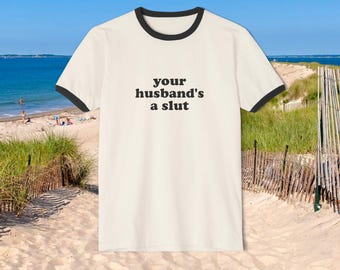 Your Husband's a Slut Unisex Cotton Ringer T-Shirt - RHORI - Real Housewives of Rhode Island