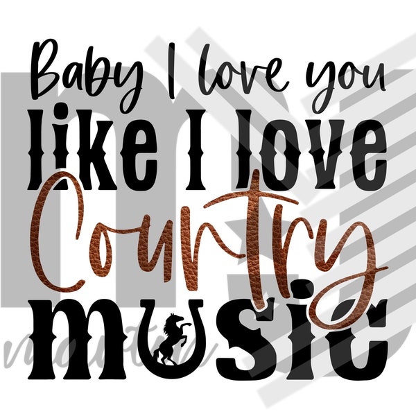 Baby I love you like I love country music digital file in SVG and PNG formats for cutting or sublimation