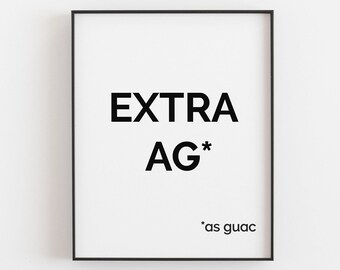 Impresión AF extra / Guac es extra pero también lo soy / Arte imprimible de taco / Signo de guacamole / Aguacate