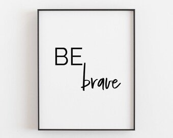 Be Brave | Be Brave Print | Nursery Wall Art | Inspirational Print | Motivational Wall Decor | Be Brave Nursery Sign