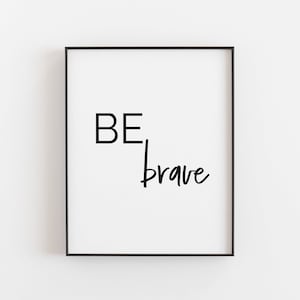 Be Brave | Be Brave Print | Nursery Wall Art | Inspirational Print | Motivational Wall Decor | Be Brave Nursery Sign