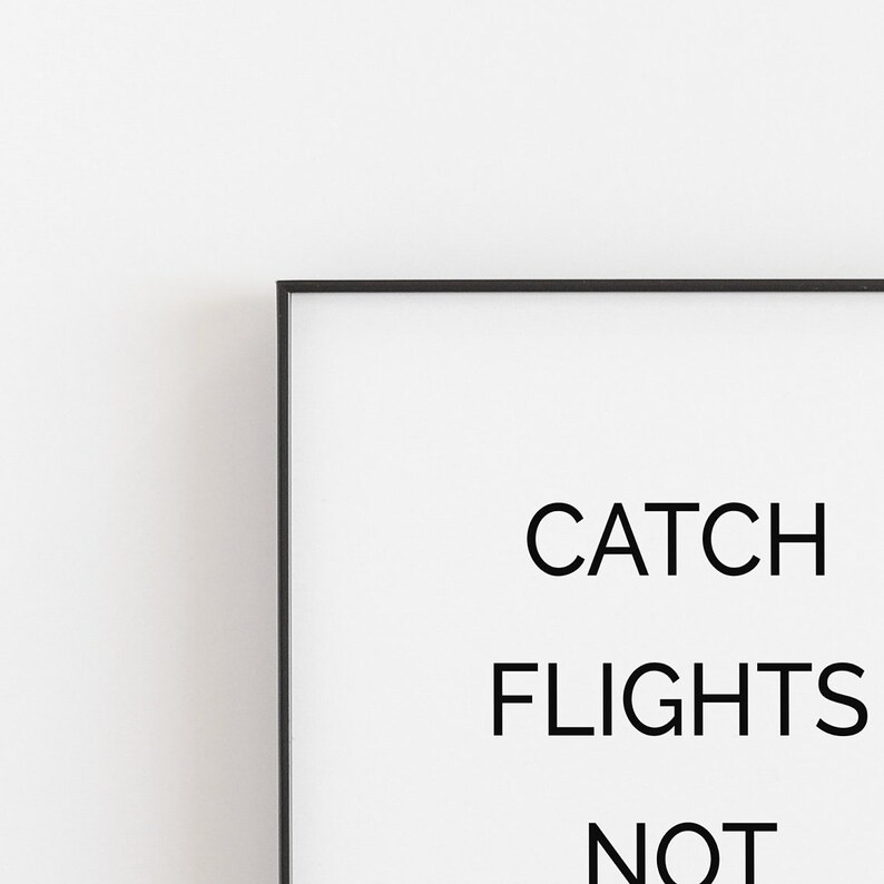 Catch Flights Not Feelings Printable Travel Printable Art Etsy