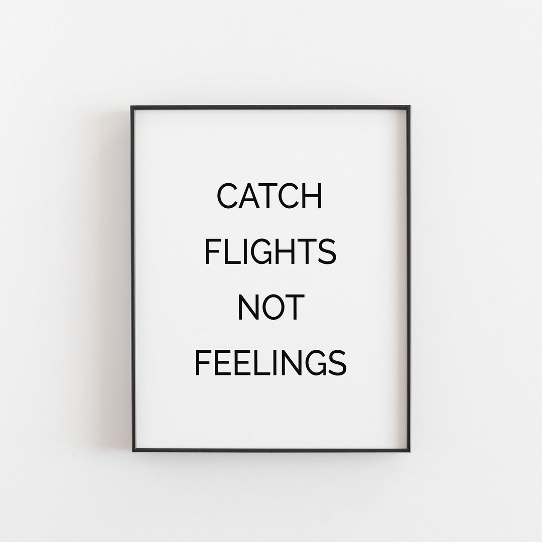 Catch Flights Not Feelings Printable Travel Printable Art Etsy