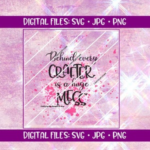 May include: A pink and white digital design with black text that reads "Behind every crafter is a huge mess".