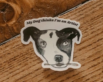 My Dog thinks I'm an Artist Sticker