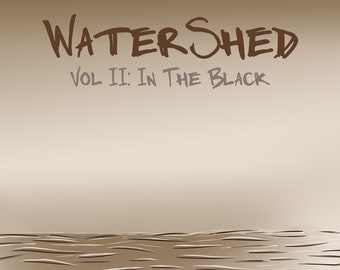 WaterShed Vol II: In The Black