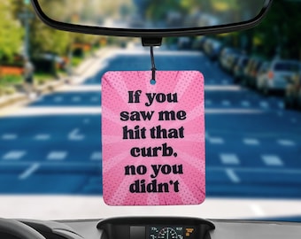 Funny Car Air Freshener – “If You Saw Me Hit That Curb” Car Accessory, Cute Gift for Drivers, Humorous Auto Decor, Hanging Car Freshie