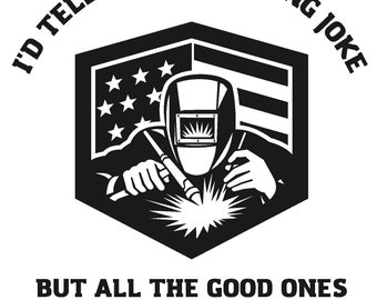 I&#39;d tell you a welding joke svg dxf png jpeg