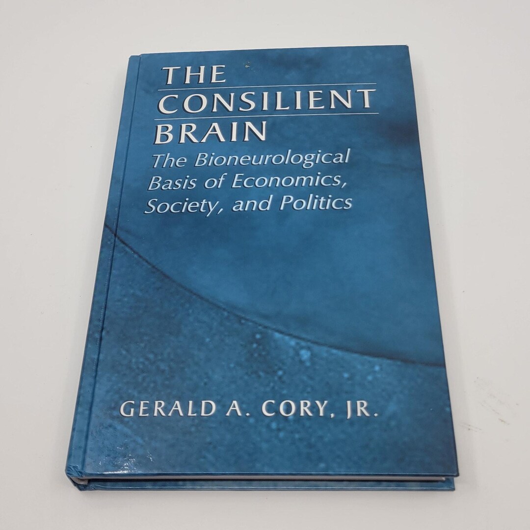 Consilient Brain : the Bioneurological Basis of Economics, Society, and ...