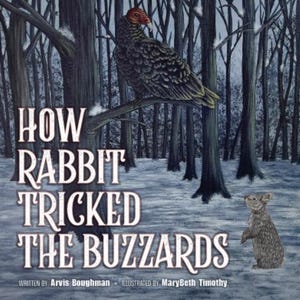 Children's Picture Book, How Rabbit Tricked the Buzzards, Written by Arvis Boughman, Illustrated by MaryBeth Timothy