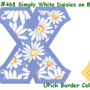 May include: Two fabric letters, X and A, with a white daisy pattern on a blue background. The letters have a yellow border. #468 Simply White Daisies on Blue Bkground. UPick Border Color