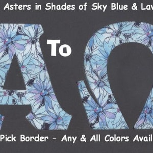May include: A pair of Greek letters, Alpha and Omega, in a floral pattern with blue and lavender flowers. The letters are cut out of fabric and have a black background. The text "To" is written in white above the letters. The text "UPick Border - Any & All Colors Available" is written below the letters.