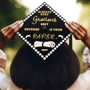 Always Stay Gracious. Best Revenge Is Your Paper Graduation Cap Topper