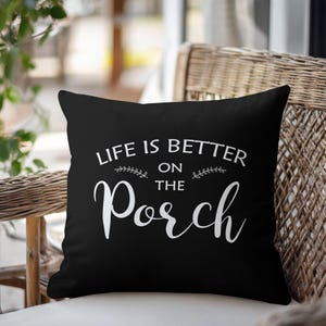 Life Is Better On The Porch Outdoor Pillow • Black Patio Cushion Porch Pillow