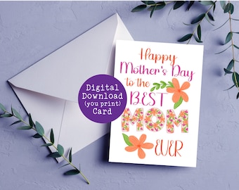 MOTHER'S DAY CARD, Best Mom Ever, Digital Printable, Instant Download, 2 Style Layouts in Zip, Floral
